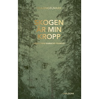 Ola Engelmark Skogen är min kropp : och i den barnens framtid (inbunden)