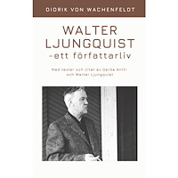 Didrik von Wachenfeldt Walter Ljungquist - ett författarliv (häftad)
