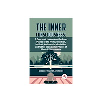 Double 9 Books The Inner Consciousness: A Course Of Lessons On The Inner Planes Of The Mind, Intuition, Instinct, Automatic Mentation,...