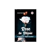 Double 9 Books Rose in Bloom   A Sequel to “Eight Cousins” (häftad, eng)