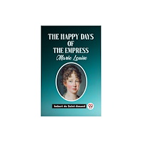 Double 9 Books The Happy Days of the Empress Marie Louise (häftad, eng)