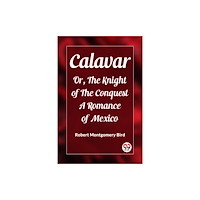 Double 9 Books Calavar Or, The Knight of The Conquest A Romance of Mexico (häftad, eng)