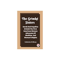 Double 9 Books The Grimke Sisters Sarah And Angelina Grimke The First American Women Advocates Of Abolition And Woman'S Rights (häftad,...