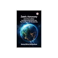 Double 9 Books Zetetic Astronomy Earth Not A Globe! An Experimental Inquiry Into The True Figure Of The Earth Etc. (häftad, eng)
