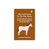 Double 9 Books The Great Horse Or The War Horse  From The Time Of The Roman Invasion Till Its Development Into The Shire Horse (häftad,...