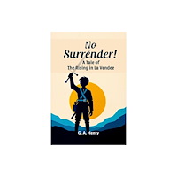 Double 9 Books No Surrender! A Tale Of The Rising In La Vendee (häftad, eng)