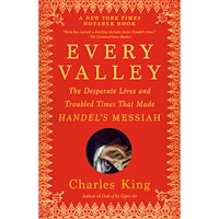 Charles King Every Valley: The Desperate Lives and Troubled Times That Made Handel's Messiah (häftad, eng)