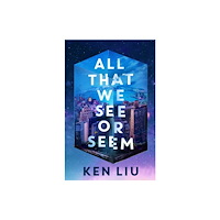Ken Liu All That We See or Seem (häftad, eng)