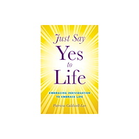 John Hunt Publishing Just Say Yes to Life - Embracing individuation to embrace life (häftad, eng)