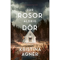 Kristina Agnér Där rosor aldrig dör (inbunden)