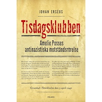 Johan Erséus Tisdagsklubben : Amelie Posses antinazistiska motståndsrörelse (inbunden)