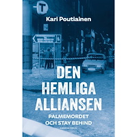 Kari Poutiainen Den hemliga alliansen : Palmemordet och Stay behind (inbunden)
