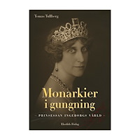 Tomas Tullberg Monarkier i gungning : prinsessan Ingeborgs värld (inbunden)