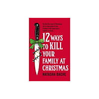 Natasha Bache 12 Ways to Kill Your Family at Christmas (häftad, eng)