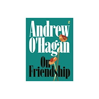Andrew O'Hagan On Friendship (inbunden, eng)