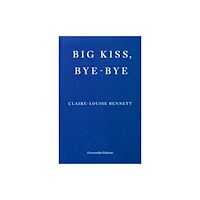 Claire-Louise Bennett Big Kiss, Bye-Bye (pocket, eng)