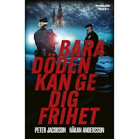 Håkan Andersson Bara döden kan ge dig frihet (inbunden)