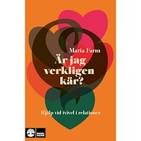 Maria Farm Är jag verkligen kär? : hjälp vid tvivel i relationer (inbunden)