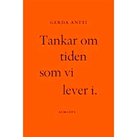 Gerda Antti Tankar om tiden som vi lever i (häftad)