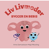 Anna Samuelsson Liv Livmoder bygger en bebis (inbunden)
