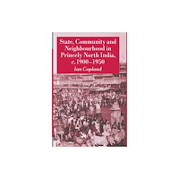 Palgrave macmillan State, Community and Neighbourhood in Princely North India, c. 1900-1950 (häftad, eng)