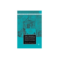 Palgrave macmillan The Drama of Masculinity and Medieval English Guild Culture (häftad, eng)