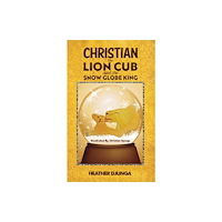 Austin Macauley Publishers Christian the Lion Cub and the Snow Globe King (häftad, eng)