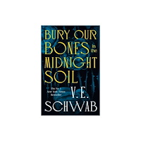 V. E. Schwab Bury Our Bones in the Midnight Soil (häftad, eng)