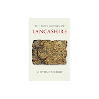 The History Press Ltd The Brief History of Lancashire (häftad, eng)
