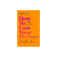 Molly Jong-Fast How to Lose Your Mother (häftad, eng)