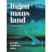 Kerstin Lundberg Hahn Ingenmansland : 5 berättelser (inbunden)