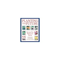 Rosemary Gladstar Planting The Future: Saving Our Medicinal Herbs (8 Page Colo (häftad, eng)