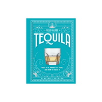 Clayton Szczech A Field Guide to Tequila (inbunden, eng)