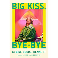 Claire-Louise Bennett Big Kiss, Bye-Bye: A Novel (inbunden, eng)