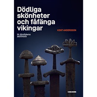 Kent Andersson Dödliga skönheter och fåfänga vikingar : ur järnålderns skattkista (inbunden)