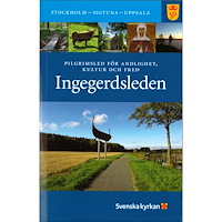 Claes Göran Guinchard Ingegerdsleden : Pilgrimsled för andlighet, kultur och fred Stockholm - Sigtuna - Uppsala (med kartor och ledbeskrivning...