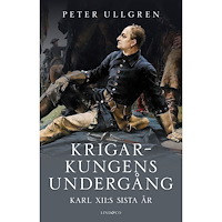 Peter Ullgren Krigarkungens undergång : Karl XII:s sista år (inbunden)