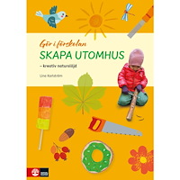 Lina Karlström Gör i förskolan Skapa utomhus : kreativ naturslöjd (häftad)