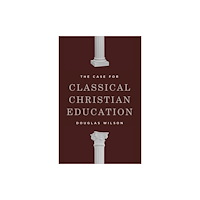 Canon Press The Case for Classical Christian Education (häftad, eng)