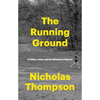 Nicholas Thompson The Running Ground: A Father, a Son, and the Simplest of Sports (inbunden, eng)