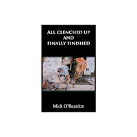 Grosvenor House Publishing Ltd All clenched up and finally finished (häftad, eng)