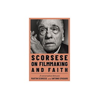 Martin Scorsese Scorsese on Filmmaking and Faith (inbunden, eng)