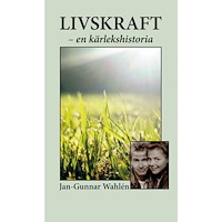 Jan-Gunnar Wahlén Livskraft - en kärlekshistoria (bok, storpocket)