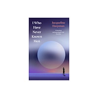 Jacqueline Harpman I Who Have Never Known Men (inbunden, eng)