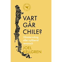 Joel Kellgren Vart går Chile? : vänstersväng eller nyliberal revansch (häftad)