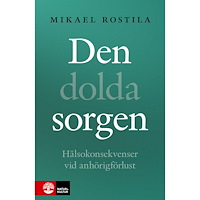 Mikael Rostila Den dolda sorgen : hälsokonsekvenser vid anhörigförlust (bok, danskt band)