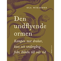 Ola Wikander Den undflyende ormen : kampen mot drakar, kaos och undergång från Bibeln till vår tid (inbunden)