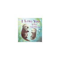 Rose Rossner I Love You Like No Otter (bok, board book, eng)