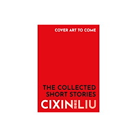 Cixin Liu The Collected Short Stories (inbunden, eng)