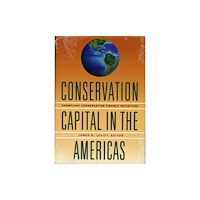 Lincoln Institute of Land Policy Conservation Capital in the Americas – Exemplary Conservation Finance Initiatives (häftad, eng)
